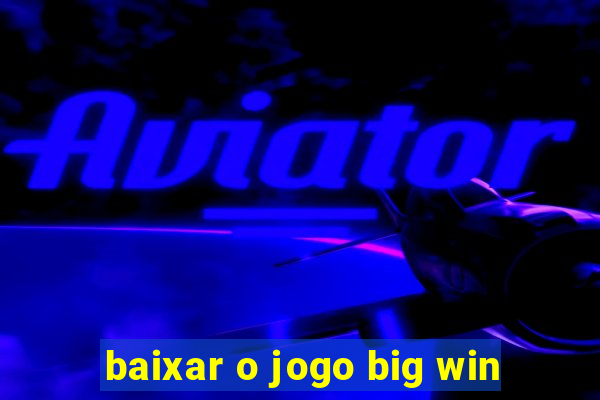 baixar o jogo big win